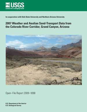 2007 Weather and Aeolian Sand-Transport Data from the Colorado River Corridor, Grand Canyon, Arizona de U. S. Department of the Interior