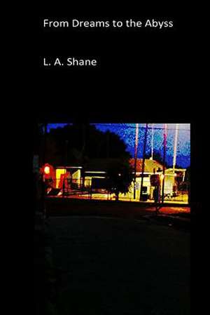 From Dreams to the Abyss de L. a. Shane