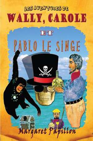 Les Aventures de Wally, Carole Et Pablo Le Singe de Margaret Papillon