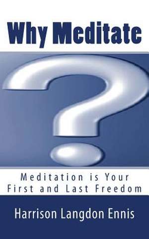 Why Meditate? de Harrison Langdon Ennis