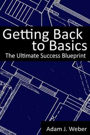 Getting Back to Basics de Adam J. Weber