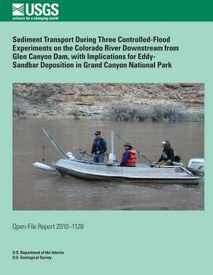 Sediment Transport During Three Controlled-Flood Experiments on the Colorado River Downstream from Glen Canyon Dam, with Implications for Eddy- Sandba de U. S. Department of the Interior