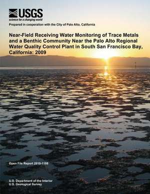 Near-Filed Receiving Water Monitoring of the Trace Metals and a Benthic Community Near the Palo Alto Regional Water Quality Control Plant in South San de U. S. Department of the Interior