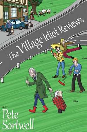 The Village Idiot Reviews (a Laugh Out Loud Comedy) de Pete Sortwell