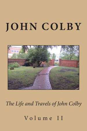 The Life, Experience, and Travels of John Colby de John Colby