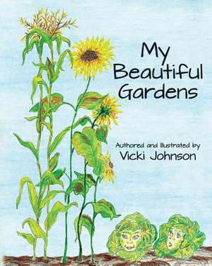 My Beautiful Gardens de Vicki Johnson