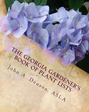 The Georgia Gardener's Book of Plant Lists de John a. Denson