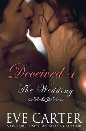 Deceived 4 - The Wedding de Eve Carter