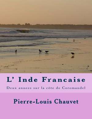 L' Inde Francaise de M. Pierre-Louis Honore Chauvet