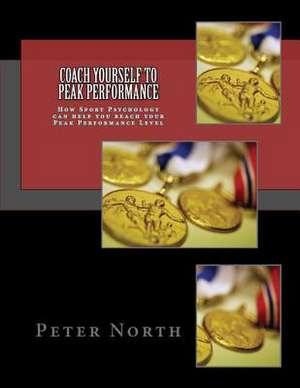 Coach Yourself to Peak Performance de Peter North