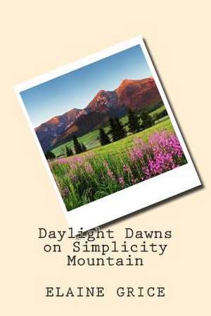 Daylight Dawns on Simplicity Mountain de Elaine Grice