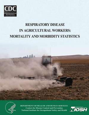 Respiratory Disease in Agricultural Workers de Department of Health and Human Services