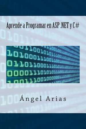 Aprende a Programar En ASP .Net y C# de Angel Arias