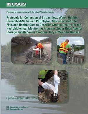 Protocols for Collection of Streamflow, Water-Quality, Streambed-Sediment, Periphyton, Macroinvertebrate, Fish, and Habitat Data to Describe Stream Qu de U. S. Department of the Interior