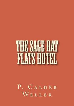 The Sage Rat Flats Hotel de P. Calder Weller