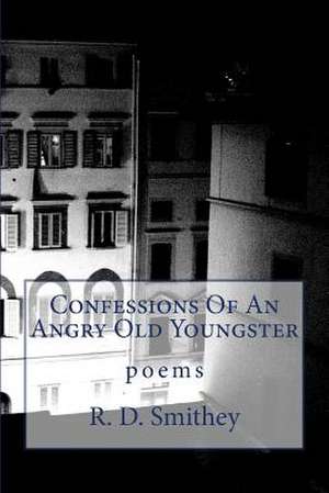 Confessions of an Angry Old Youngster de R. D. Smithey