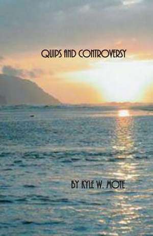 Quips and Controversy de Kyle W. Mote