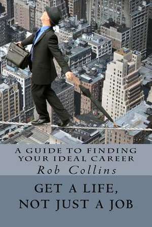 Get a Life, Not Just a Job de Rob Collins