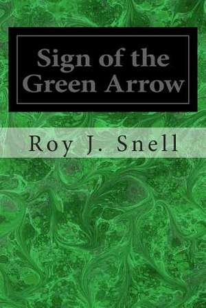 Sign of the Green Arrow de Roy J. Snell