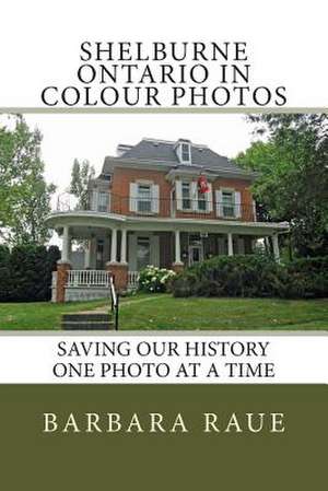 Shelburne Ontario in Colour Photos de Mrs Barbara Raue