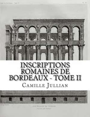 Inscriptions Romaines de Bordeaux - Tome II de Camille Jullian