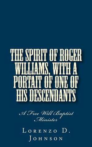 The Spirit of Roger Williams, with a Portait of One of His Descendants de Lorenzo D. Johnson