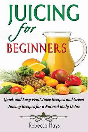 Juicing for Beginners de Rebecca Hays