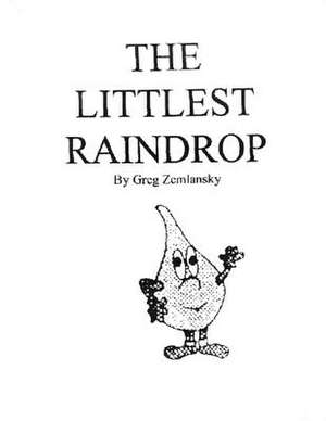 The Littlest Raindrop de Greg Zemlansky