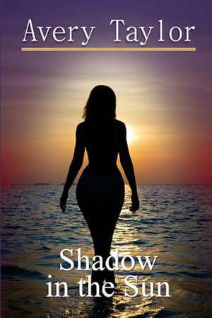 Shadow in the Sun de Avery Taylor