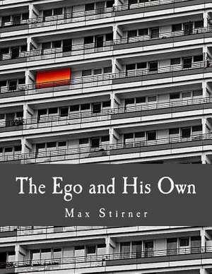 The Ego and His Own de Max Stirner