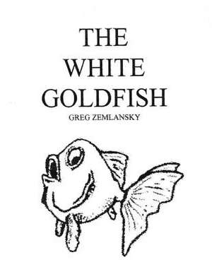 The White Goldfish de Greg Zemlansky