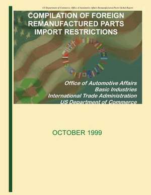 Compilation of Foreign Remanufactured Parts Import Restrictions de U S Dept of Commerce