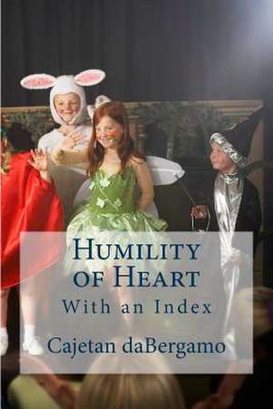 Humility of Heart de Fr Cajetan Mary Dabergamo