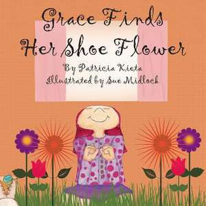 Grace Finds Her Shoe Flower de Patricia Kieta