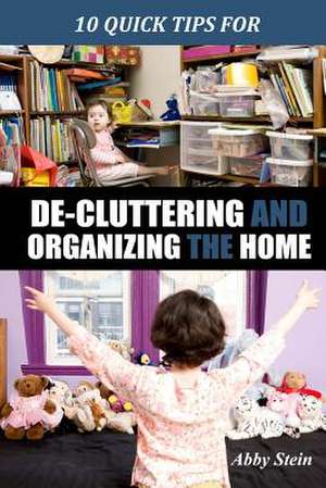 10 Quick Tips for de-Cluttering and Organizing the Home de Abby Stein