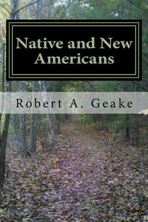 Native and New Americans de MR Robert a. Geake