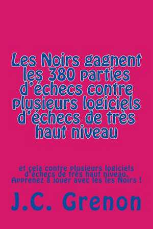 Les Noirs Gagnent Les 380 Parties D'Echecs Contre Plusieurs Logiciels D'Echecs de Tres Haut Niveau de J. C. Grenon