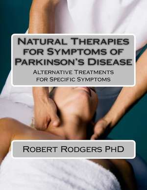 Natural Therapies for Symptoms of Parkinson's Disease de Robert Rodgers Phd