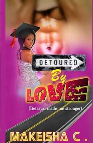 Detoured by Love de Makeisha C