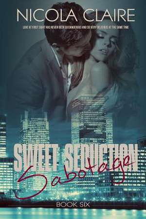 Sweet Seduction Sabotage (Sweet Seduction, Book 6) de Nicola Claire