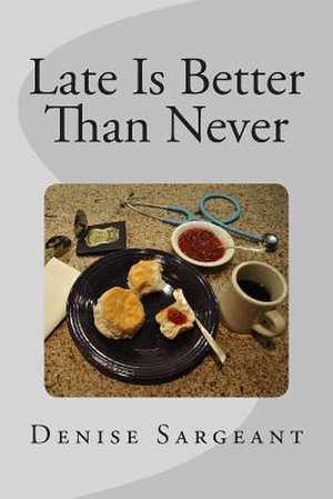 Late Is Better Than Never de Denise Sargeant