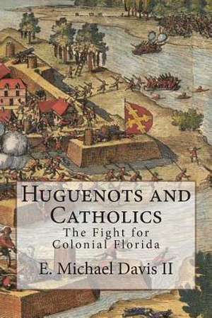 Huguenots and Catholics de E. Michael Davis II