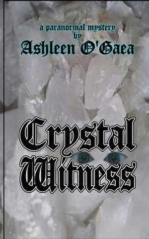 Crystal Witness de Ashleen O'Gaea