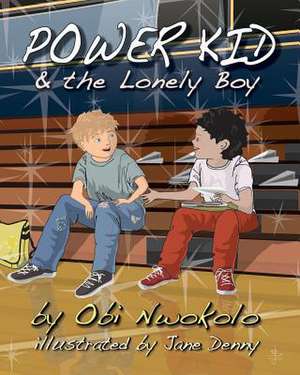 Power Kid and the Lonely Boy de Obi Nwokolo