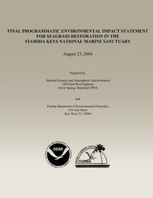 Final Programmatic Environmental Impact Statement for Seagrass Restoration in the Florida Keys National Marine Sanctuary de National Oceanic and Atmospheric Adminis