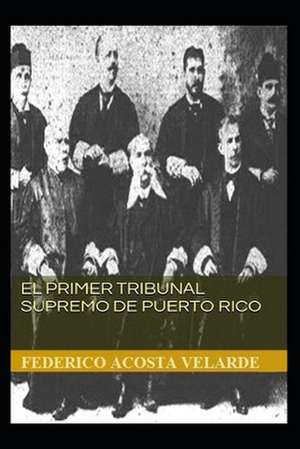 El Primer Tribunal Supremo de Puerto Rico de Velarde, Federico Acosta