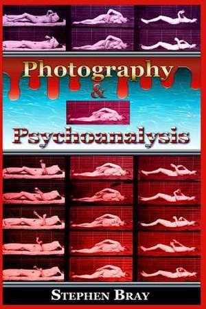 Photography & Psychoanalysis de Stephen Bray