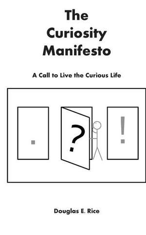 The Curiosity Manifesto de Douglas E. Rice