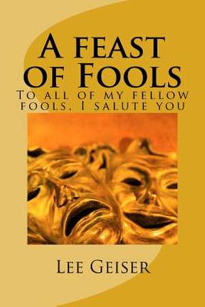 A Feast of Fools de Dr Lee Geiser