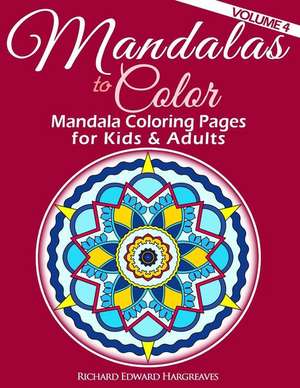 Mandalas to Color - Mandala Coloring Pages for Kids & Adults de Richard Edward Hargreaves